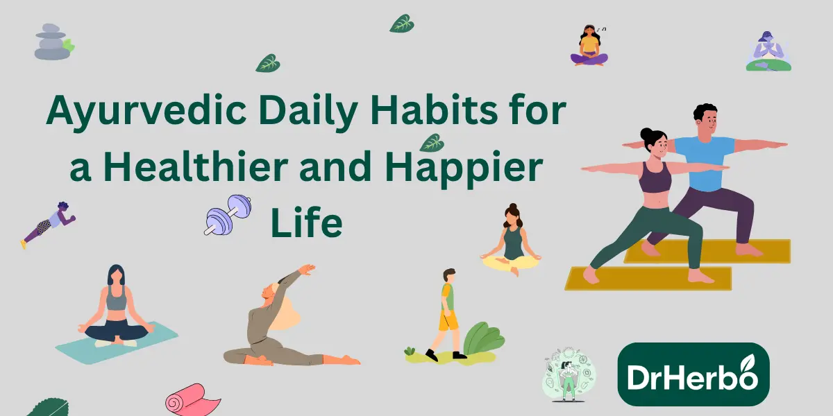 Ayurvedic Daily Habits for a Healthier and Happier Life